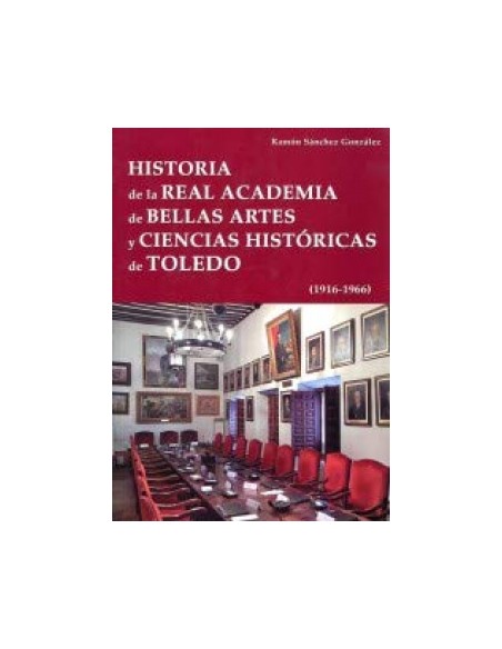 Historia de la Real Academia de Bellas Artes y Ciencias Historicas de Toledo 19