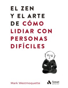 El zen y el arte de como lidiar con personas dificiles
