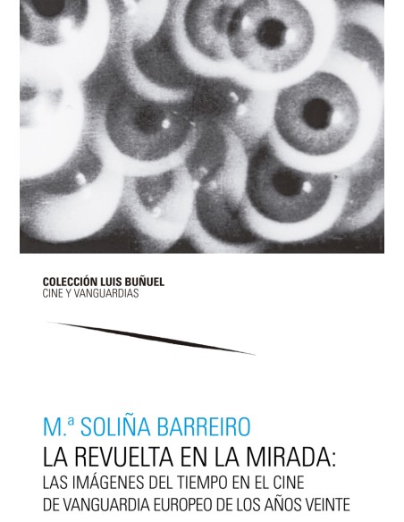 La revuelta en la mirada Las imagenes del tiempo en el cine de vanguardia europeo de los anos veinte