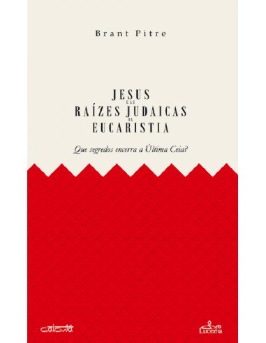 JESUS E AS RAIZES JUDAICAS DA EUCARISTIA