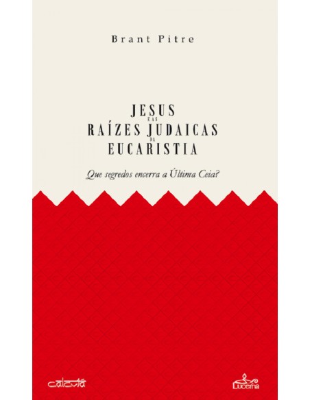 JESUS E AS RAIZES JUDAICAS DA EUCARISTIA