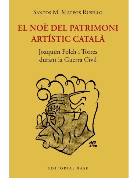 EL NOE DEL PATRIMONI ARTISTIC CATALA JOAQUIM FOLCH I TORRES DURANT LA GUERRA CIVIL