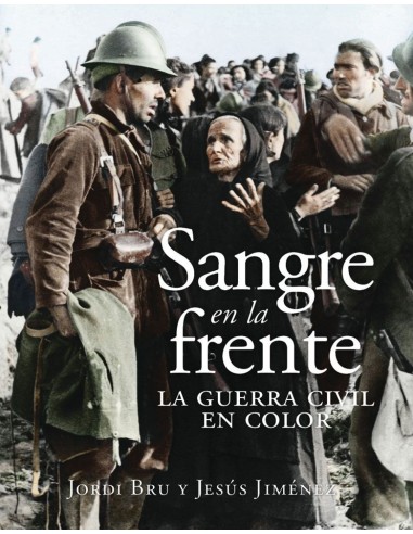 Sangre en la frente La Guerra Civil en color