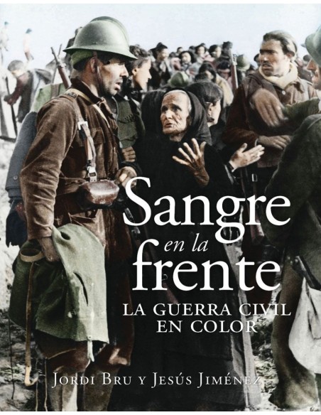 Sangre en la frente La Guerra Civil en color