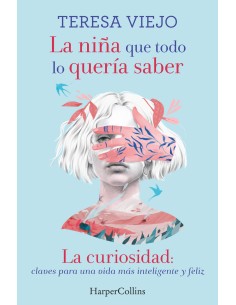 La nina que todo lo queria saber La curiosidad claves para una vida mas inteligente y feliz