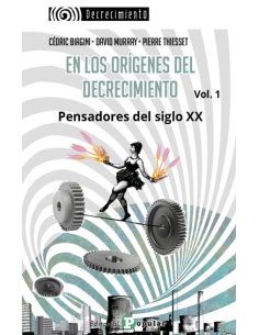 EN LOS ORIGENES DEL DECRECIMIENTO PENSADORES DEL SIGLO XX VOL 1