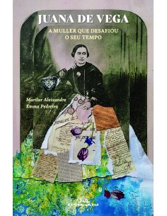 Juana de Vega A muller que desafiou o seu tempo