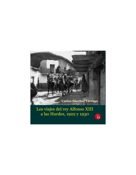 VIAJES DEL REY ALFONSO XIII A LAS HURDES 1922 Y 1930