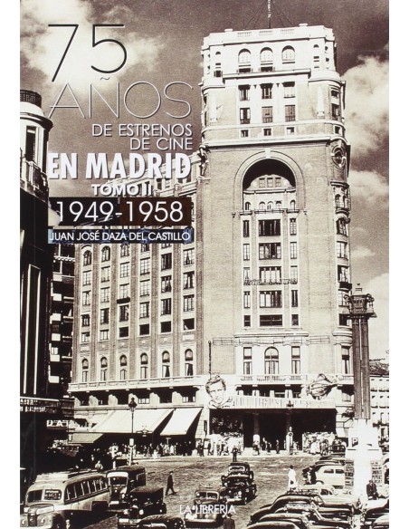 75 Anos de estrenos de cine en Madrid Tomo II 1949 1958