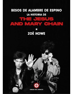Besos de alambre de espino la historia de The Jesus And Mary Chain