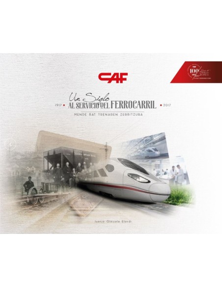 CAF UN SIGLO AL SERVICIO DEL FERROCARRIL 1917 2017
