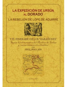 LA EXPEDICION DE URSUA AL DORADO LA REBELION DE LOPE DE AGUIRRE Y EL ITINERARIO