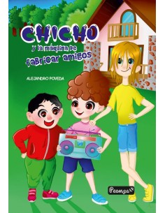 CHICHO Y LA MAQUINA DE FABRICAR AMIGOS