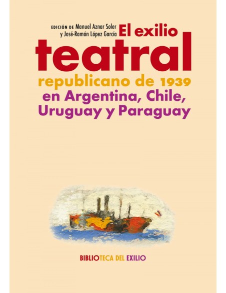 El exilio teatral republicano de 1939 en Argentina Chile Uruguay y Paraguay