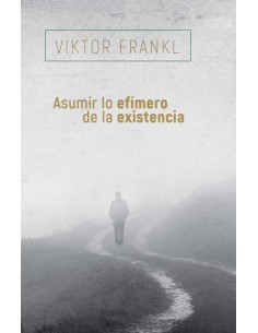 ASUMIR LO EFIMERO DE LA EXISTENCIA