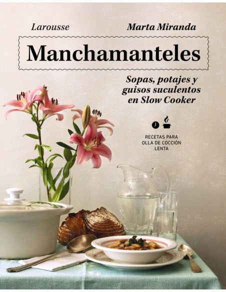 Manchamanteles Sopas potajes y guisos suculentos en Slow Cooker