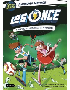 Los Once 4 El partido del Siglo Mutantes y Princesas