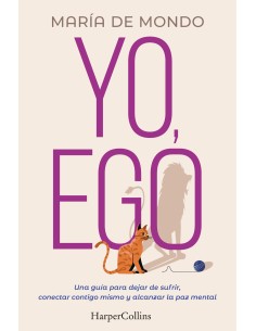 Yo ego Una guia para dejar de sufrir conectar contigo mismo y alcanzar la paz