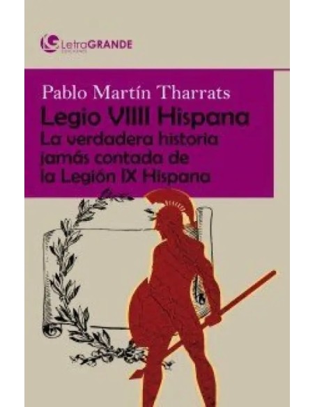 Legio viiii hispana la verdadera historia jamas contada de la legion ix hispana edicion en letra grande