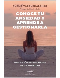 Conoce tu ansiedad y aprende a gestionarla Una vision integradora de la ansiedad