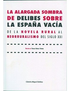 ALARGADA SOMBRA DE DELIBES SOBRE LA ESPANA VACIA LA DE LA NOVELA RURAL AL NEORRURALISMO DEL SIGLO XXI