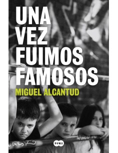 UNA VEZ FUIMOS FAMOSOS