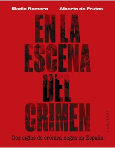 En la escena del crimen Dos siglos de cronica negra en Espana