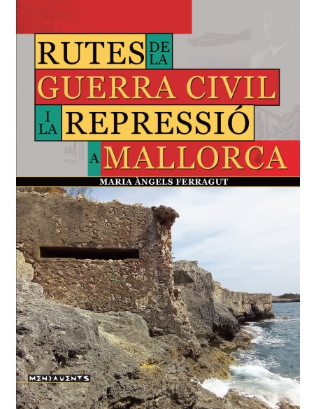 Rutes de la Guerra Civil i la repressio a Mallorca Rutes de la Guerra Civil i la repressio a Mallorca