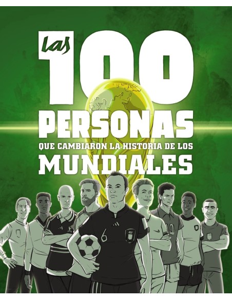 Las 100 personas que cambiaron la historia de los mundiales