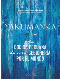 YAKUMANKA La cocina peruana de una cebicheria por el mundo