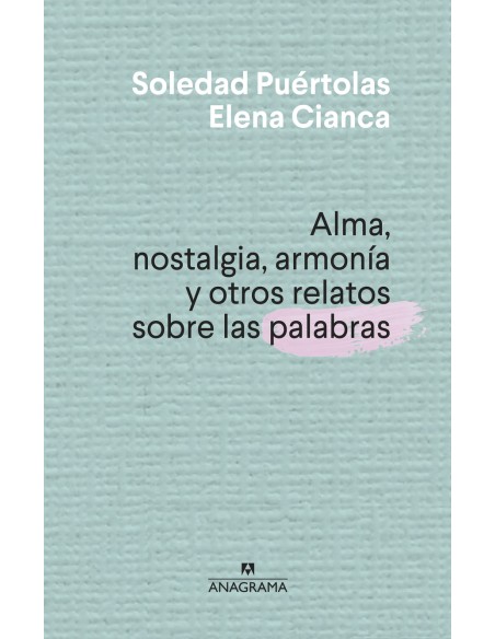 Alma nostalgia armonia y otros relatos sobre las palabras