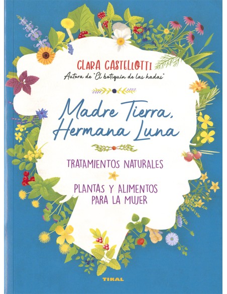 Madre Tierra hermana Luna Tratamientos naturales plantas y alimentos para la mujer