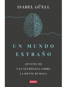 UN MUNDO EXTRANO APUNTES DE UNA NEUROLOGA SOBRE LA MENTE