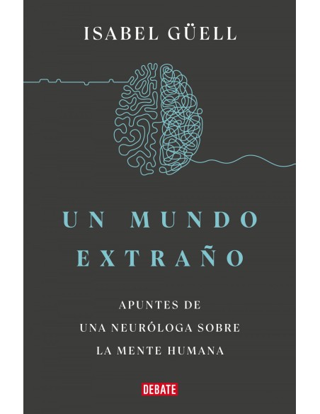 UN MUNDO EXTRANO APUNTES DE UNA NEUROLOGA SOBRE LA MENTE