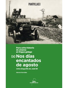 Nos dias encantados de agosto Unha biografia de Jose Gil Para unha historia do cinema en lingua galega