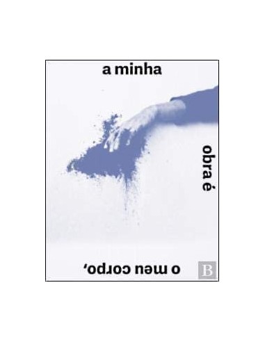 A MINHA OBRA E O MEU CORPO O MEU CORPO E A MINHA OBRA