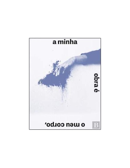 A MINHA OBRA E O MEU CORPO O MEU CORPO E A MINHA OBRA