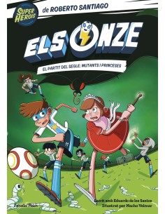 Els Onze 4 El partit del segle mutants i princeses