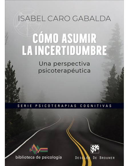 Como asumir la incertidumbre Una perspectiva psicoterapeutica