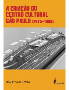 A Criacao do centro cultural Sao Paulo 1975 1985