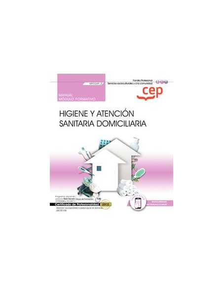 Manual Higiene y atencion sanitaria domiciliaria MF02492 Certificados de profesionalidad Atencion sociosanitaria a personas en 