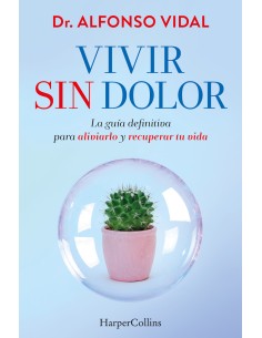 Vivir sin dolor La guia definitiva para aliviarlo y recuperar tu vida
