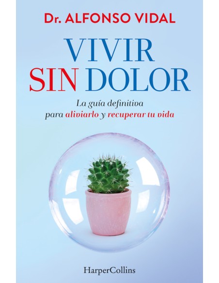 Vivir sin dolor La guia definitiva para aliviarlo y recuperar tu vida