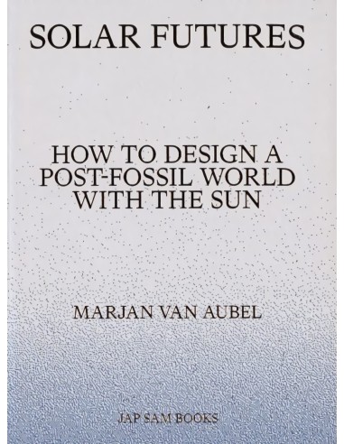 Solar futures how to desng post fossil world with the sun
