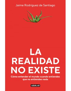 LA REALIDAD NO EXISTE
