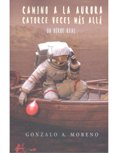 CAMINO A LA AURORA CATORCE VECES MAS ALLA UN HEROE REAL