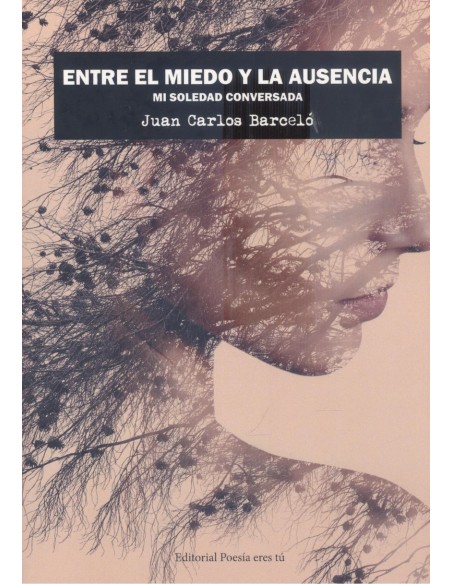 ENTRE EL MIEDO Y LA AUSENCIA MI SOLEDAD CONVERSADA