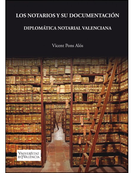 Los notarios y su documentacion Diplomatica notarial valenciana