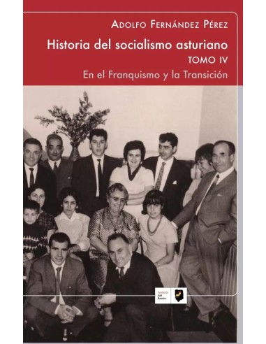 HISTPRIA DEL SOCIALISMO ASTURIANO TOMO IV En el Franquismo y en la