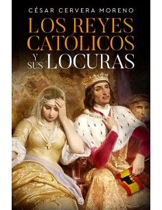 Los Reyes Catolicos y sus locuras